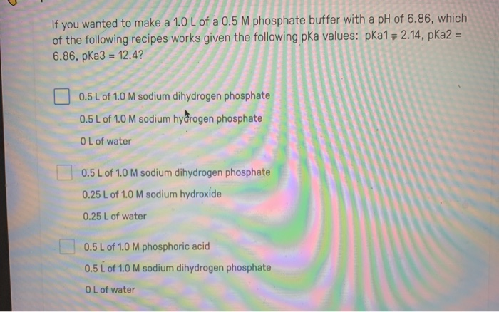 Solved If you wanted to make a 1.0 L of a 0.5 M phosphate | Chegg.com