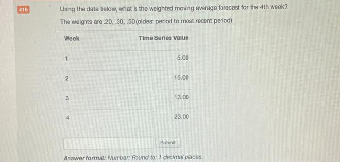 Solved $16 Using the data below, what is the weighted moving | Chegg.com
