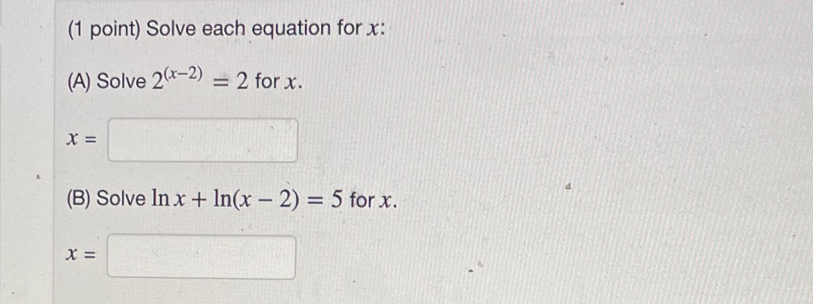 Solved (1 ﻿point) ﻿Solve each equation for x ﻿:(A) ﻿Solve | Chegg.com