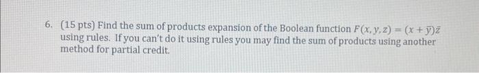 Solved (15 pts) Find the sum of products expansion of the | Chegg.com