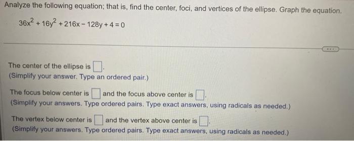 Solved 36x2+16y2+216x−128y+4=0 The center of the ellipse is | Chegg.com