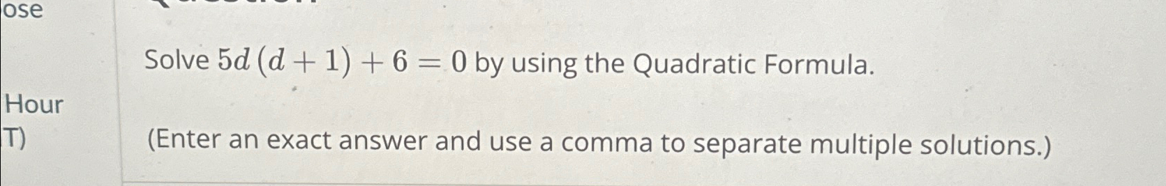 Solved Solve 5d(d+1)+6=0 ﻿by using the Quadratic | Chegg.com
