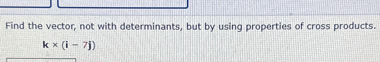 Solved Find the vector, not with determinants, but by using | Chegg.com