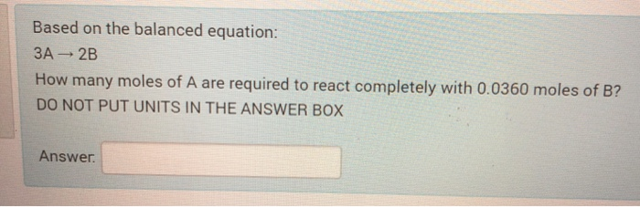 Solved Based on the balanced equation: 3A - 2B How many | Chegg.com