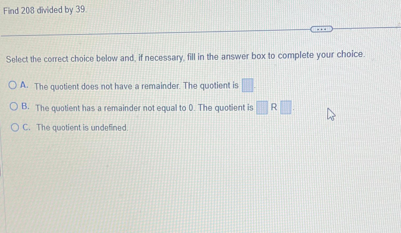 Solved Find 208 ï Divided By 39select The Correct Choice Chegg