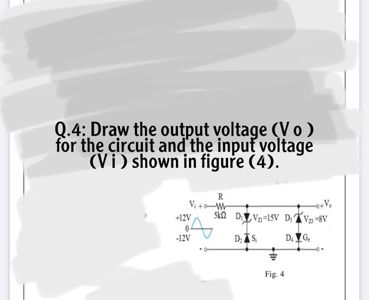 Solved Q.4: Draw the output voltage (Vo) for the circuit and | Chegg.com