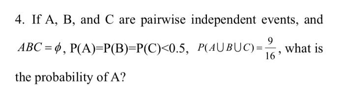 Solved 4. If A,B, and C are pairwise independent events, and | Chegg.com