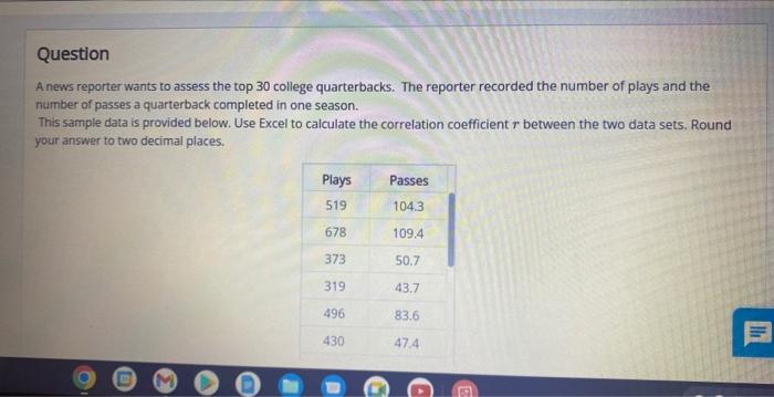 A news reporter wants to assess the top 30 college quarterbacks. The reporter recorded the number of plays and the number of 