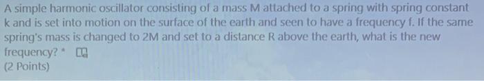 Solved A simple harmonic oscillator consisting of a mass M | Chegg.com