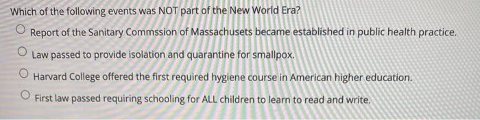 Which of the following events was NOT part of the New World Era? O Report of the Sanitary Commssion of Massachusets became es
