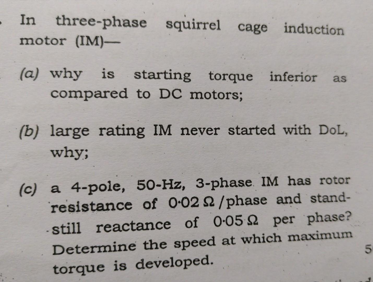 In three-phase squirrel cage induction motor (IM)-
(a) why is starting torque inferior as compared to DC motors;
(b) large ra