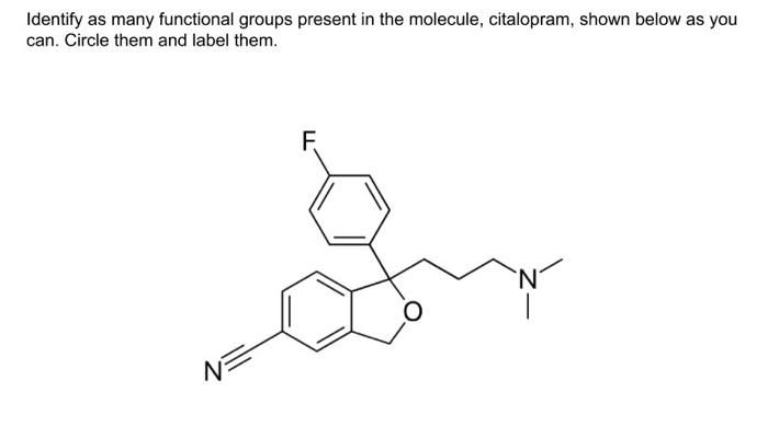 Identify as many functional groups present in the molecule, citalopram, shown below as you can. Circle them and label them.