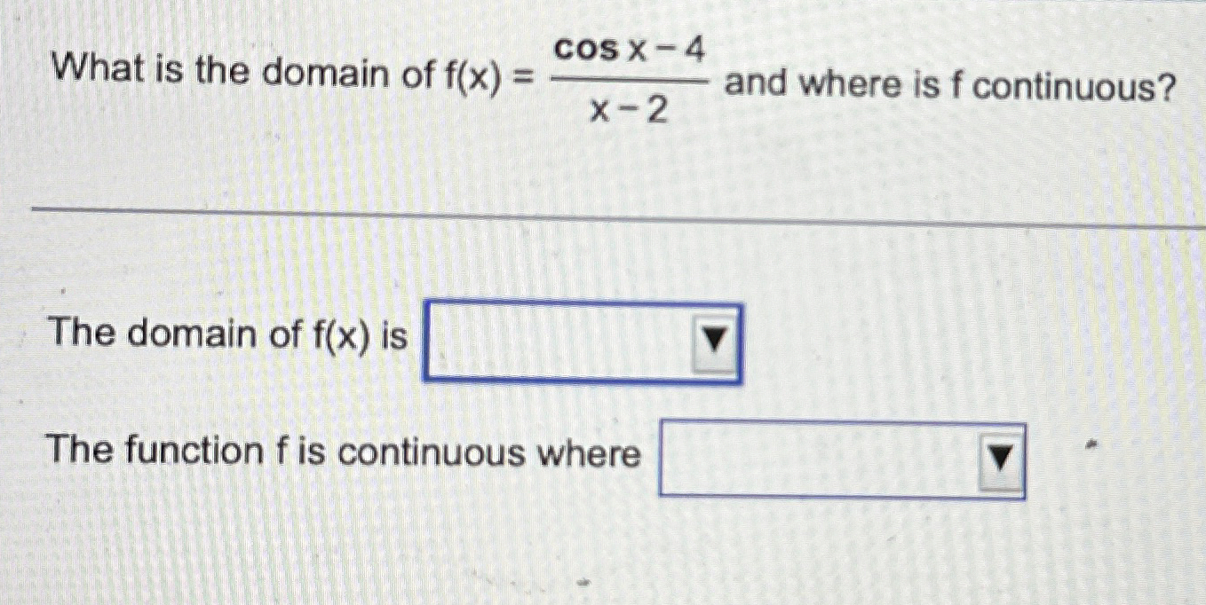 Solved What is the domain of f(x)=cosx4x2 ﻿and where is f