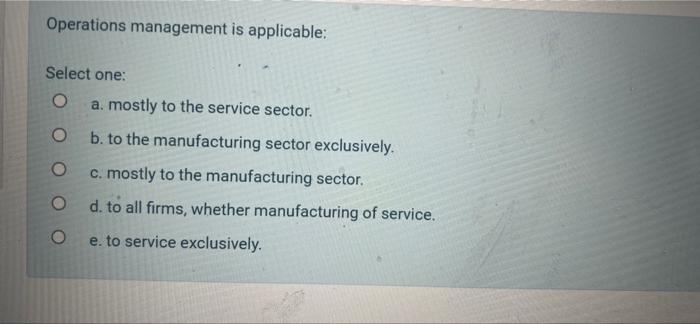 Solved Operations Management Is Applicable: Select One: O A. | Chegg.com