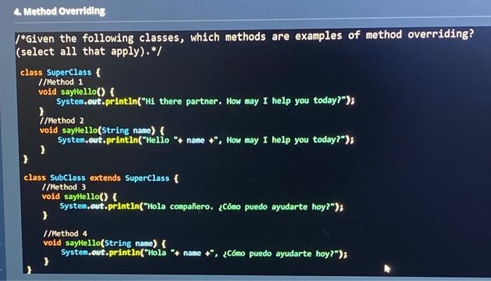 4 Method Overriding * Given the following classes, which methods are examples of method overriding? (select all that apply).*