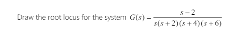 Solved Draw the root locus for the systemDraw the root locus | Chegg.com