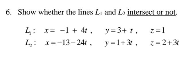 Solved 6. Show whether the lines L1 and L2 intersect or not. | Chegg.com