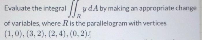 Solved Evaluate the integral ∬RydA by making an appropriate | Chegg.com
