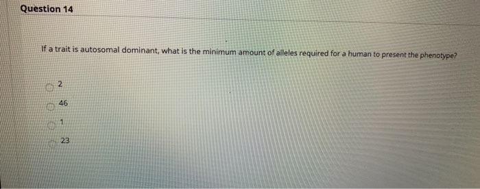 Solved Question 14 If a trait is autosomal dominant, what is | Chegg.com