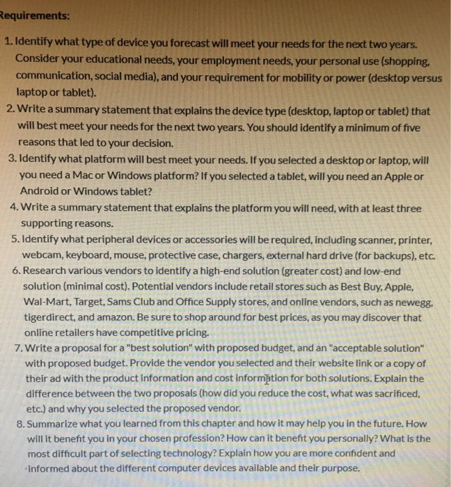 Requirements: 1. Identify what type of device you forecast will meet your needs for the next two years. Consider your educati