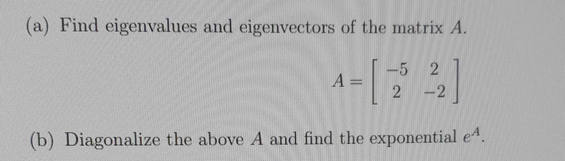 Solved (a) Find eigenvalues and eigenvectors of the matrix | Chegg.com