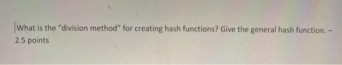Solved What is the division method" for creating hash | Chegg.com