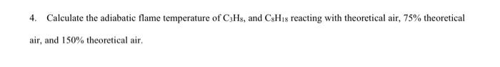 Solved 4. Calculate the adiabatic flame temperature of C3H8, | Chegg.com