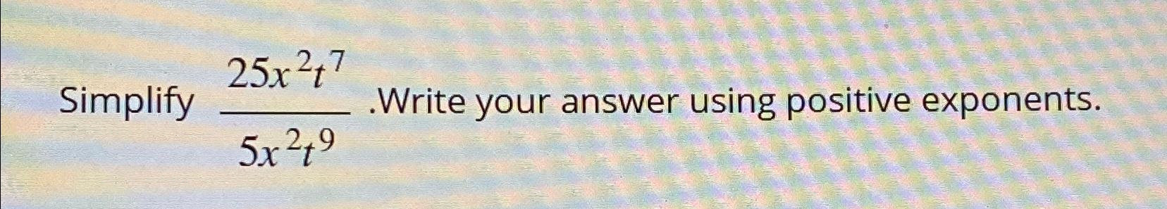 solved-simplify-25x2t75x2t9-write-your-answer-using-positive-chegg