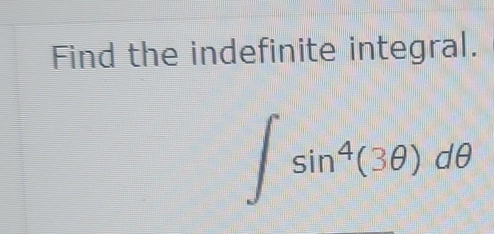 Find the indefinite integral. \[ \int \sin ^{4}(3 \theta) d \theta \]