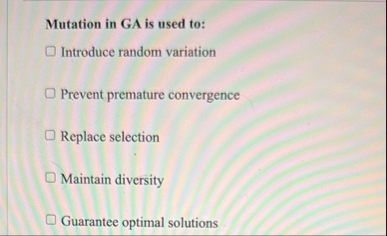 Solved Mutation in GA is used to:\geoquad Introduce random | Chegg.com