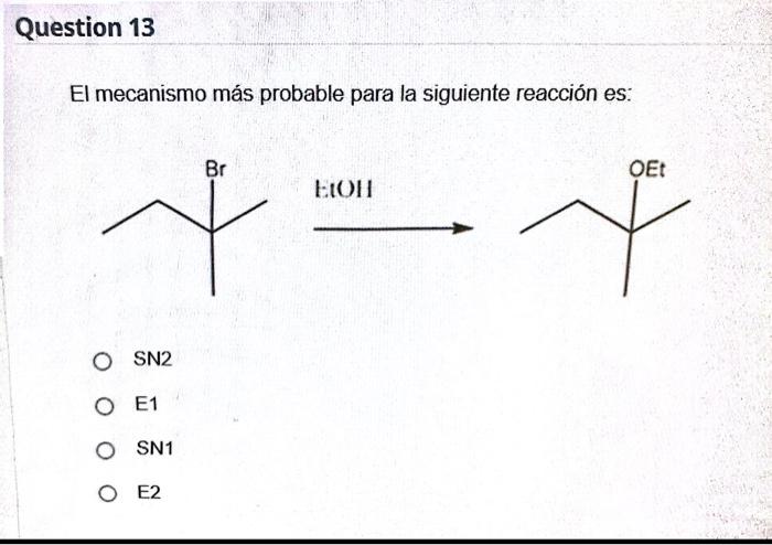 El mecanismo más probable para la siguiente reacción es: SN2 E1 SN1 E2