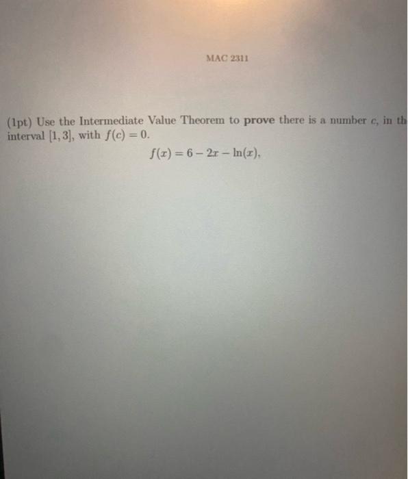 (1pt) Use the Intermediate Value Theorem to prove there is a number \( c \), in interval \( [1,3] \), with \( f(c)=0 \).
\[
f