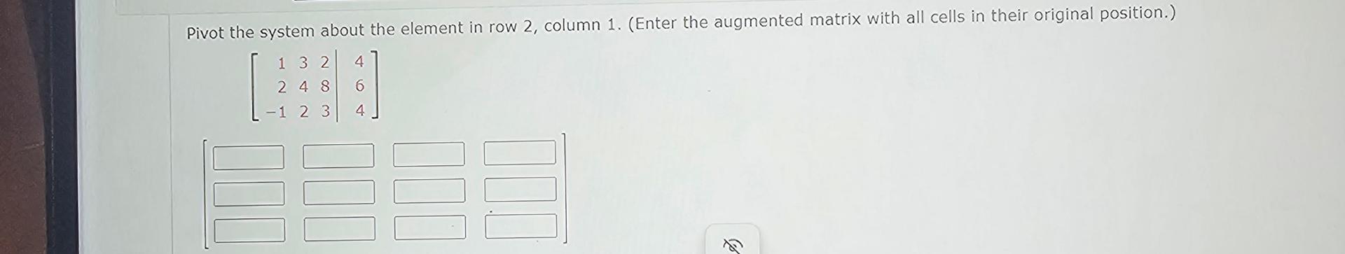 Solved Pivot the system about the element in row 2 , ﻿column | Chegg.com