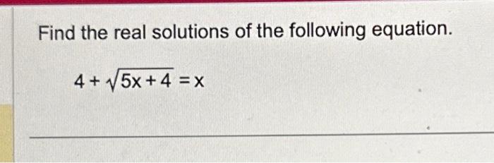 Solved Find the real solutions of the following equation. 4+ | Chegg.com