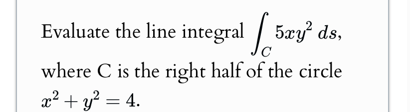 Solved Evaluate the line integral ∫C﻿5xy2ds, ﻿where C is the | Chegg.com