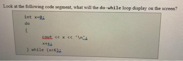 Solved Look at the following code segment, what will the | Chegg.com