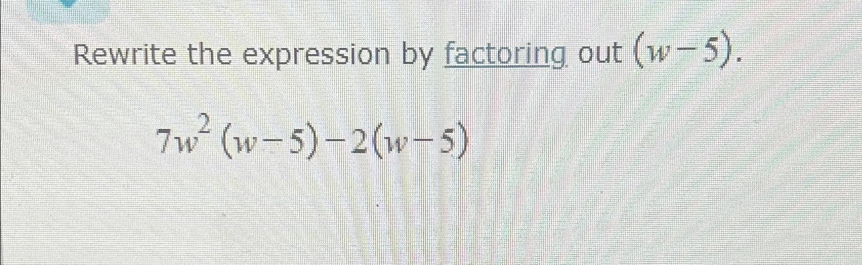 Solved Rewrite the expression by factoring out | Chegg.com
