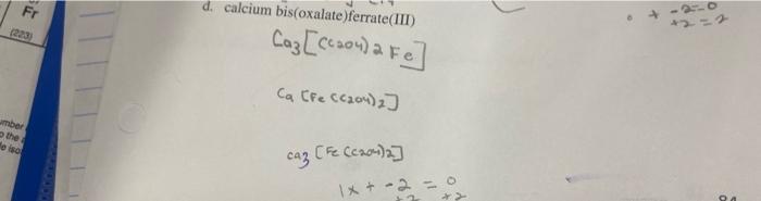 Solved d. calcium bis(oxalate)ferrate (III)