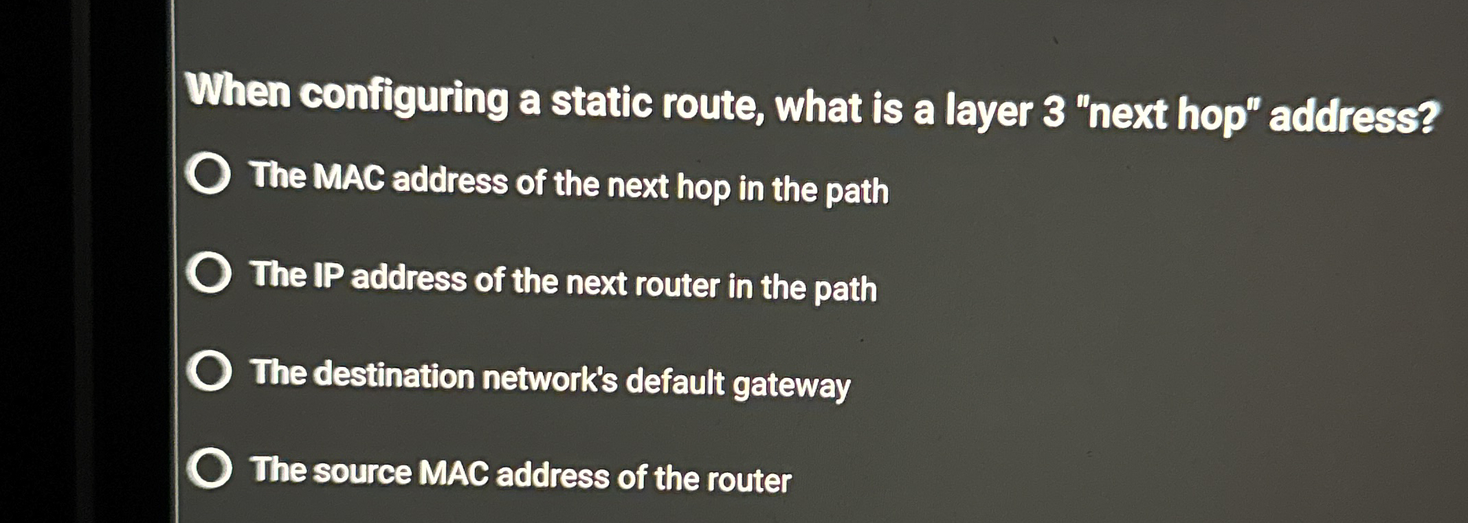 Solved When configuring a static route, what is a layer 3