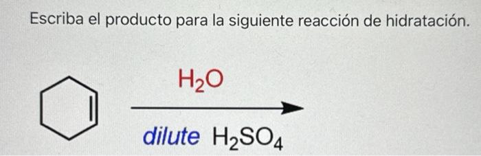 Escriba el producto para la siguiente reacción de hidratación.