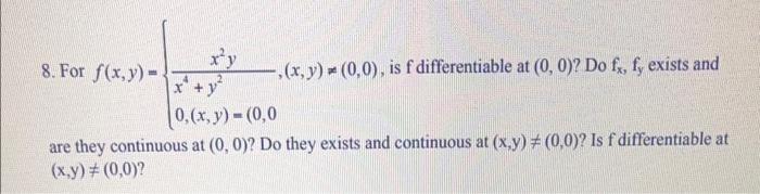 8. For \( f(x, y)=\left\{\begin{array}{l}\frac{x^{2} y}{x^{4}+y^{2}},(x, y) \neq(0,0) \text {, is } \mathrm{f} \text { differ
