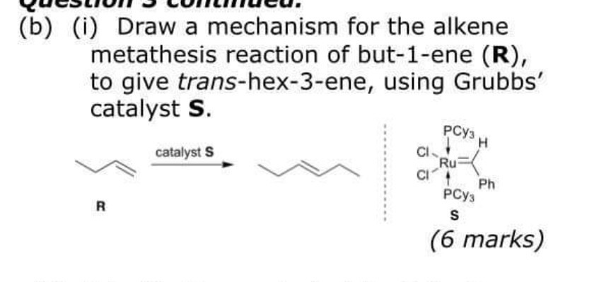 Solved (b) (i) Draw a mechanism for the alkene metathesis | Chegg.com