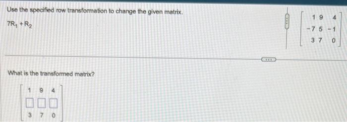 Solved Use the specified row transformation to change the Chegg
