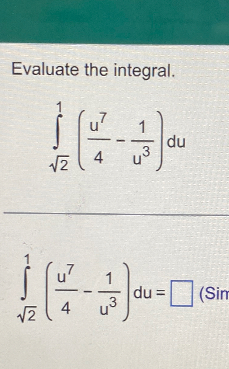 Solved Evaluate the integral.∫221(u74-1u3)du∫221(u74-1u3)du= | Chegg.com