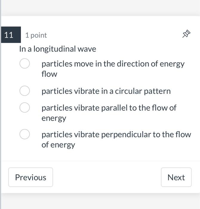 Solved 11 1 point In a longitudinal wave particles move in | Chegg.com