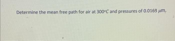 Determine the mean free path for air at 300°C and | Chegg.com