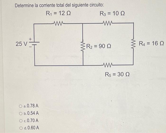 Determine la corriente total del siguiente circuito: \[ \mathrm{R}_{1}=12 \Omega \quad \mathrm{R}_{2}=10 \Omega \] a. \( 0.78