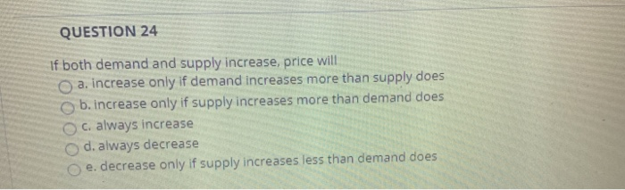 (solved) question 19: if both supply and demand... Solved QUESTION 24 If both demand and supply increase price | Chegg.com