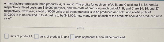 Solved A Manufacturer Produces Three Products, A,B, And C. | Chegg.com