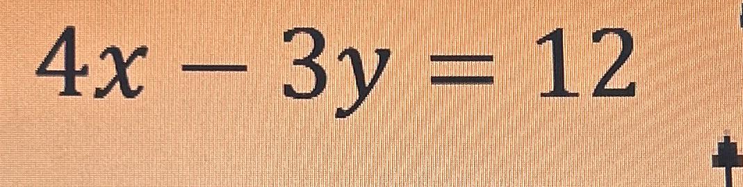 Solved 4x-3y=12 | Chegg.com